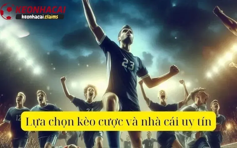 Lựa chọn nhà cái uy tín để đặt cược kèo nhà cái