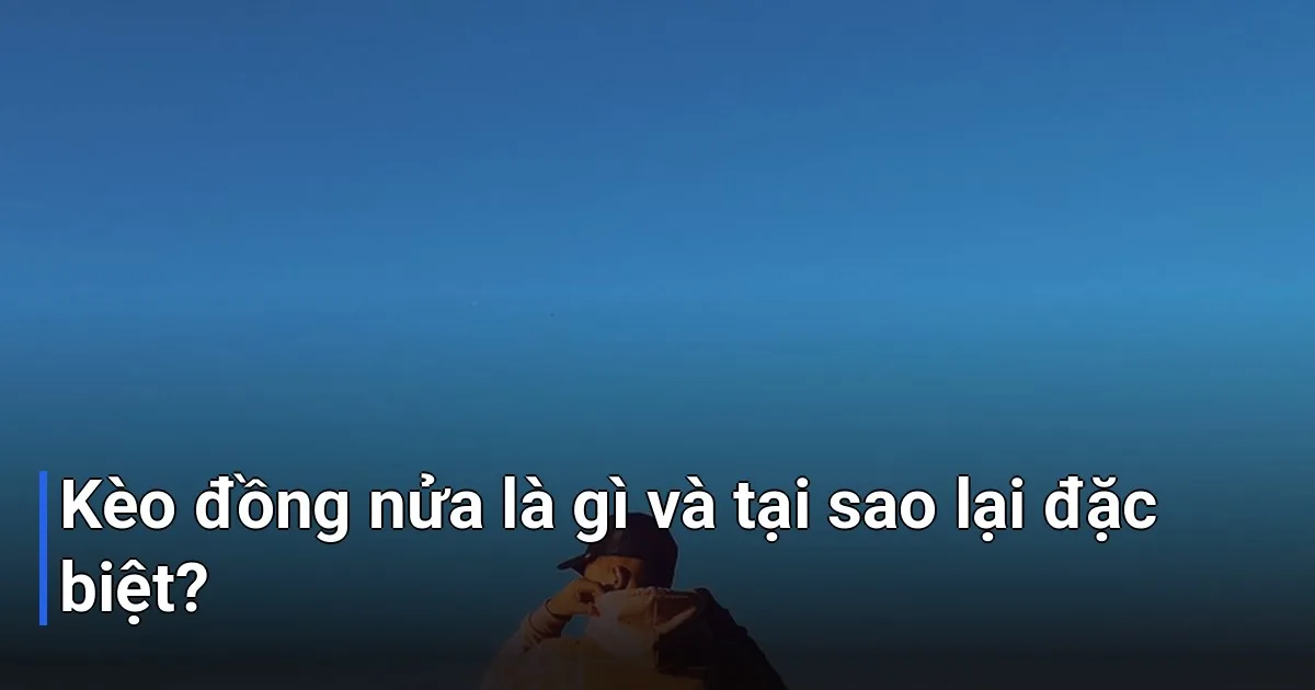 Kèo đồng nửa, còn được gọi là kèo cược kép FT/HT (Full Time/Half Time)